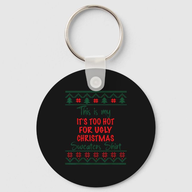 This Is My It's Too Hot For Ugly Christmas Sweater Keychain (Front)