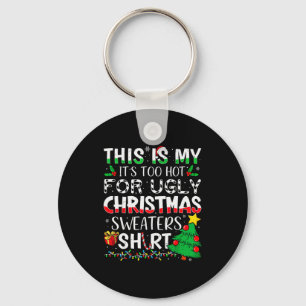 This Is My It's Too Hot For Ugly Christmas Sweater Keychain
