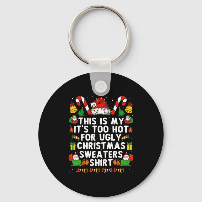 This Is My It's Too Hot For Ugly Christmas Sweater Keychain (Front)