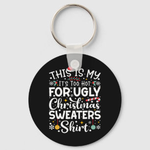 This Is My It's Too Hot For Ugly Christmas Sweater Keychain