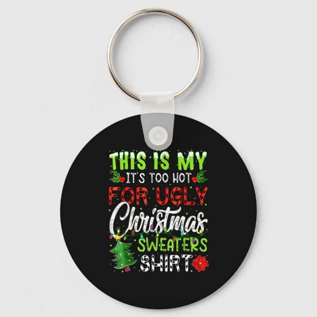 This Is My It's Too Hot For Ugly Christmas Sweater Keychain (Front)