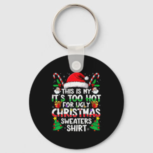 This Is My It's Too Hot For Ugly Christmas Sweater Keychain
