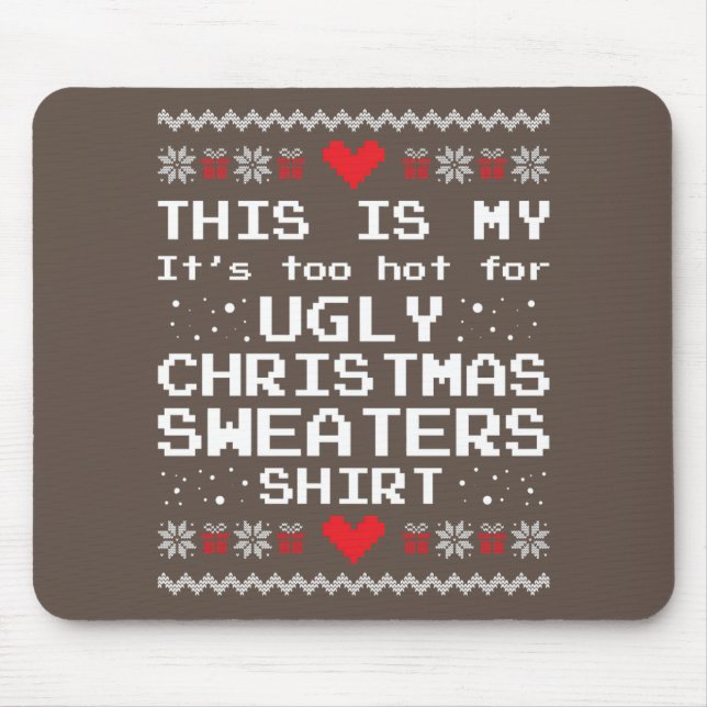 This Is My It's Too Hot For Ugly Christmas Sweater Mouse Pad (Front)