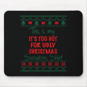This Is My It's Too Hot For Ugly Christmas Sweater Mouse Pad