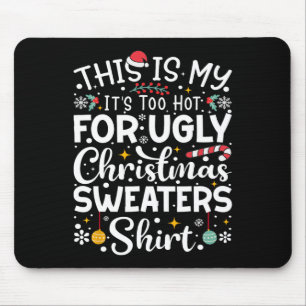 This Is My It's Too Hot For Ugly Christmas Sweater Mouse Pad