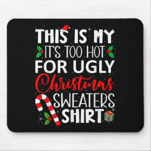 This Is My It's Too Hot For Ugly Christmas Sweater Mouse Pad