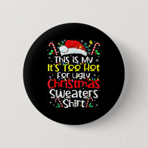 This Is My Its Too Hot For Ugly Christmas Sweaters 2 Inch Round Button