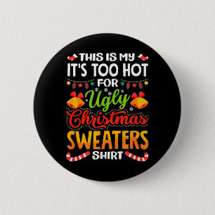 This is My Its Too Hot for Ugly Christmas Sweaters 2 Inch Round Button
