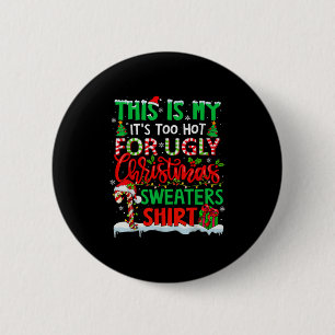 This Is My Its Too Hot For Ugly Christmas Sweaters 2 Inch Round Button