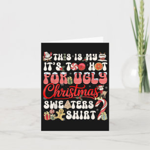 This Is My Its Too Hot For Ugly Christmas Sweaters Card