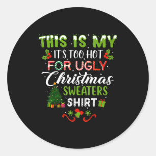 This Is My Its Too Hot For Ugly Christmas Sweaters Classic Round Sticker
