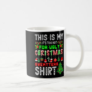 This Is My Its Too Hot For Ugly Christmas Sweaters Coffee Mug