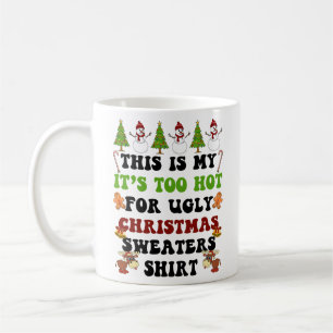 This Is My Its Too Hot For Ugly Christmas Sweaters Coffee Mug