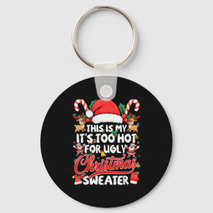 This Is My Its Too Hot For Ugly Christmas Sweaters Keychain