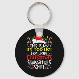 This Is My Its Too Hot For Ugly Christmas Sweaters Keychain