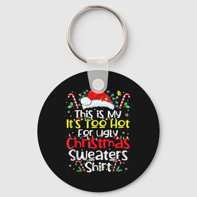 This Is My Its Too Hot For Ugly Christmas Sweaters Keychain (Front)