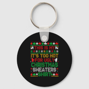 This Is My Its Too Hot For Ugly Christmas Sweaters Keychain