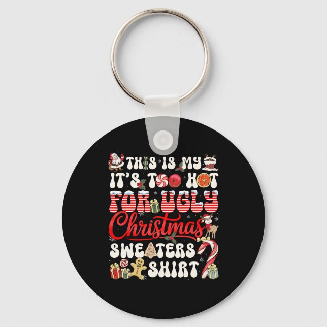 This Is My Its Too Hot For Ugly Christmas Sweaters Keychain (Front)