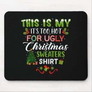 This Is My Its Too Hot For Ugly Christmas Sweaters Mouse Pad