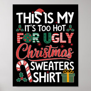 This Is My Its Too Hot For Ugly Christmas Sweaters Poster