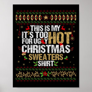 This Is My Its Too Hot For Ugly Christmas Sweaters Poster