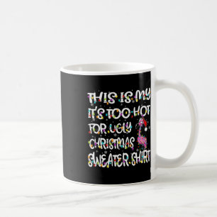 This Is My It's Too Hot For Ugly Flamingo Christma Coffee Mug