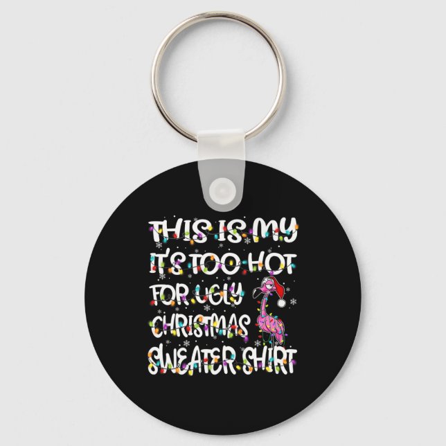 This Is My It's Too Hot For Ugly Flamingo Christma Keychain (Front)