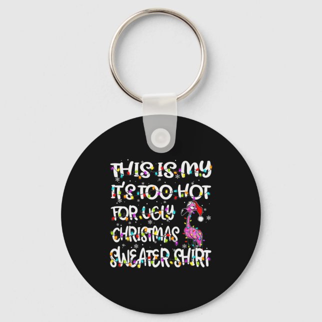 This Is My It's Too Hot For Ugly Sweater Flamingo  Keychain (Front)