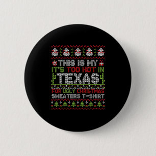 This Is My It's Too Hot In Texas For Ugly Christma 2 Inch Round Button