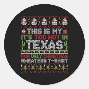 This Is My It's Too Hot In Texas For Ugly Christma Classic Round Sticker