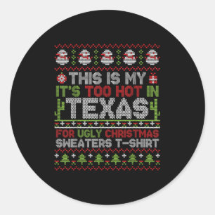 This Is My It's Too Hot In Texas For Ugly Christma Classic Round Sticker