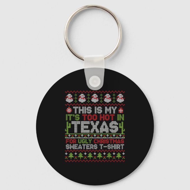 This Is My It's Too Hot In Texas For Ugly Christma Keychain (Front)