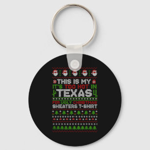 This Is My It's Too Hot Texas For Ugly Christmas S Keychain
