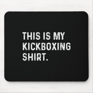 This Is My Kickboxing Shirt - Kickboxer Gym Workou Mouse Pad