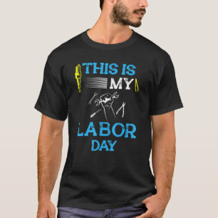 This Is My Labour Day For Labour Day  Mechanic Wor T-Shirt