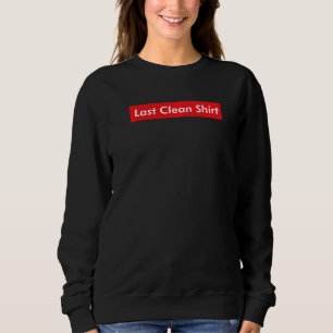 This Is My Last Clean  Laundry Viral Meme  Joke Sweatshirt