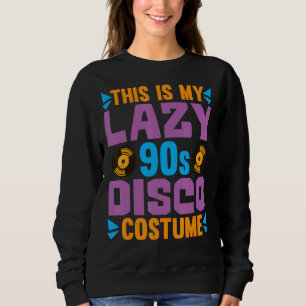 This Is My Lazy 90s Disco Costume 1990s Party  Nin Sweatshirt