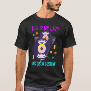 This Is My Lazy 90s Disco Costume  Nineties Party  T-Shirt