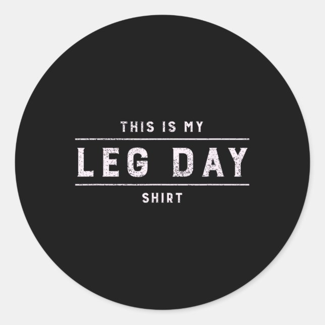 This Is My Leg Day Shirt Men Funny Gym Bodybuildin Classic Round Sticker (Front)