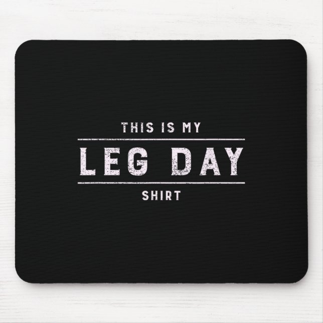This Is My Leg Day Shirt Men Funny Gym Bodybuildin Mouse Pad (Front)