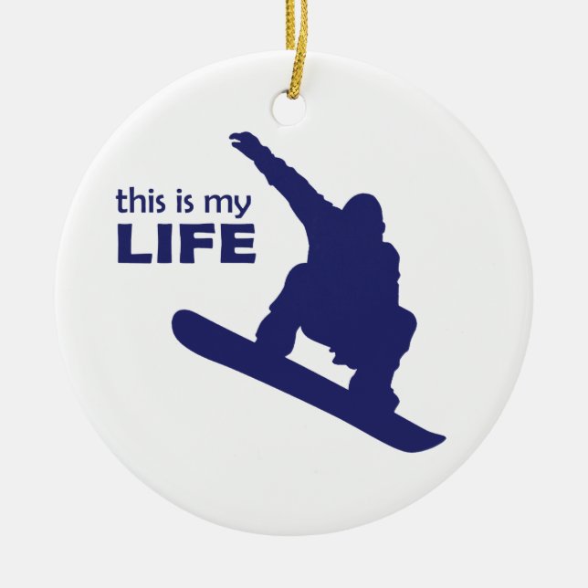 This Is My Life (Snowboarding) Ceramic Ornament (Front)