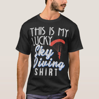 This Is My Lucky Sky Diving Funny Sky Dive Appar T-Shirt