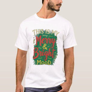 This is my Merry and Bright mood T-Shirt
