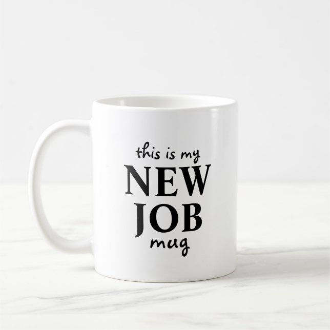 This is My New Job Coffee Mug (Left)