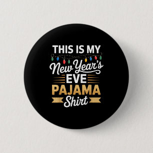 This Is My New New Year’s Eve Pajama Shirt Party T 2 Inch Round Button