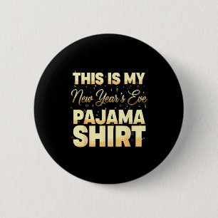 This Is My New Year’s Eve Pajama Shirt, Happy New 2 Inch Round Button