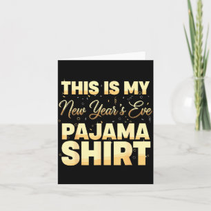 This Is My New Year’s Eve Pajama Shirt, Happy New  Card