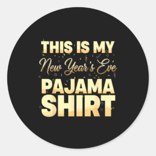 This Is My New Year’s Eve Pajama Shirt, Happy New Classic Round Sticker