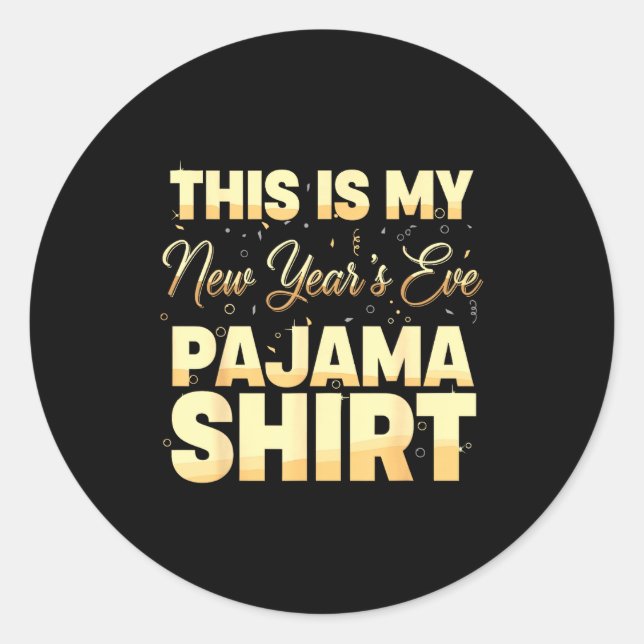 This Is My New Year’s Eve Pajama Shirt, Happy New  Classic Round Sticker (Front)
