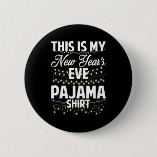This Is My New Years Eve Pajama Shirt Happy New Ye 2 Inch Round Button